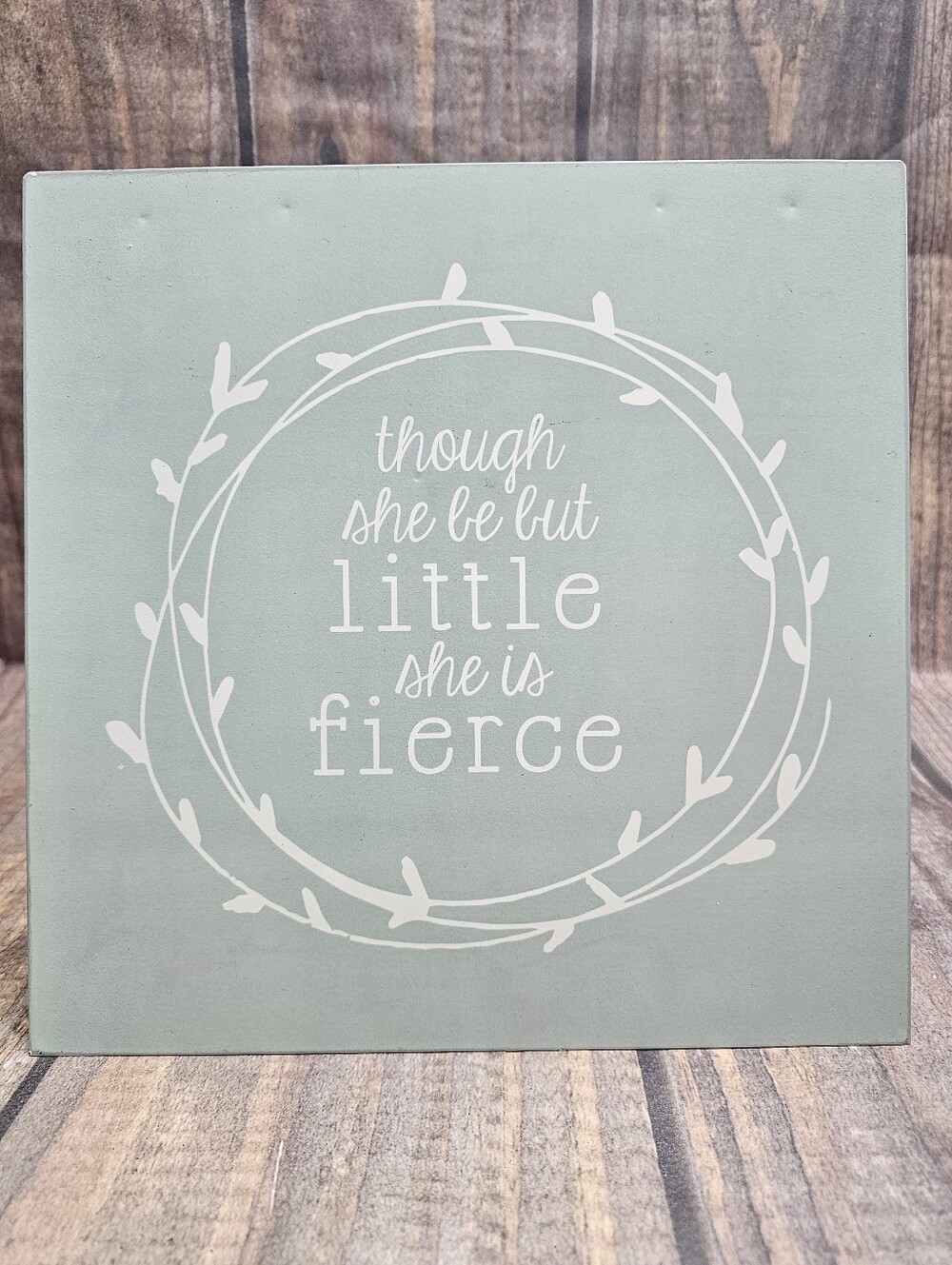 Sage green metal sign "Though she be but little, she is fierce." 10"x 10"